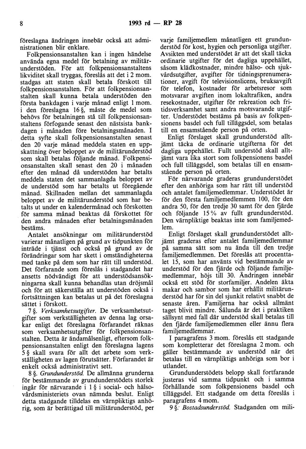 8 1993 rd - RP 28 föreslagna ändringen innebär också att administrationen blir enklare. Folkpensionsanstalten kan i ingen händelse använda egna medel för betalning av militärunderstöden.