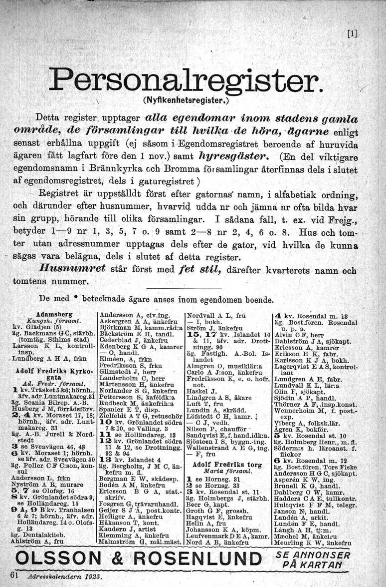 ,}?~ersbnalregister.,.t: ' \, (Nyflkenhetsregister.), - ; l Detta register, upptager alla egendomar inom stadens ga'fijla. o'l1j.råde, de-församlingdr till hvilte.