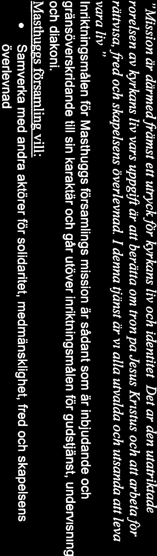 Vår identitet är lokal närvaro med öppenhet och lyhördhet för människors tro, sökande och sociala engagemang.