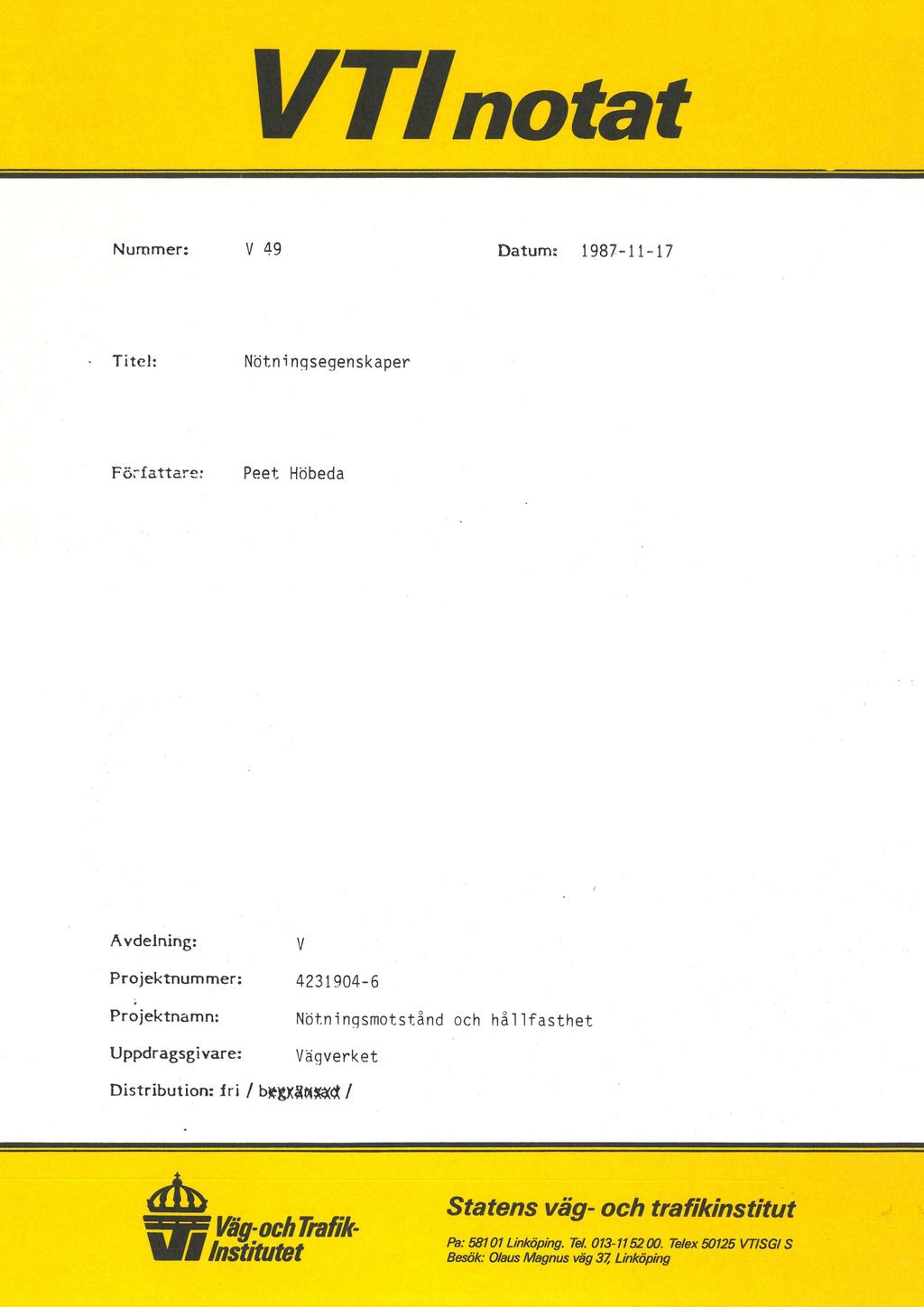 VTfnotat Nummer: V 49 Datum: 1987-11-17 Titel: Nötningsegenskaper Författare: Peet Höbeda Avdelriing: VV Projektnummer: 4231904-6 Projektnamn: Uppdragsgivare: Nötningsmotstånd och hållfasthet