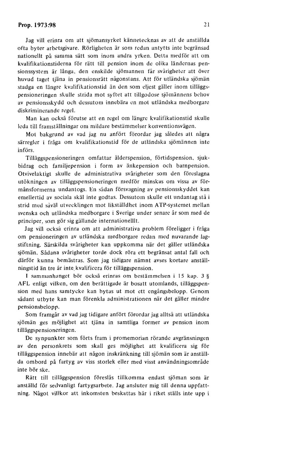 Prop. 1973:98 21 Jag vill erinra om att sjömansyrket kännetecknas av att de anställda ofta byter arbetsgivare.