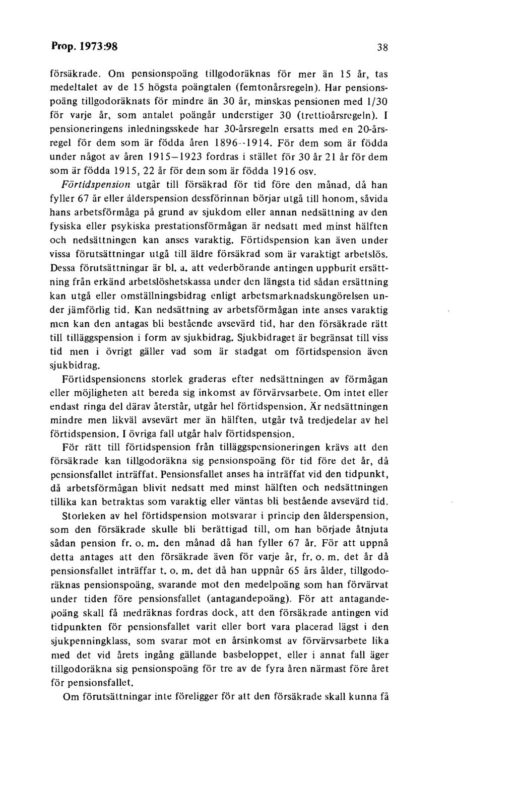 Prop. 1973 :98 38 försäkrade. Om pensionspoäng tillgodoräknas för mer än 15 år, tas medeltalet av de 15 högsta poängtalen (femtonårsregeln).