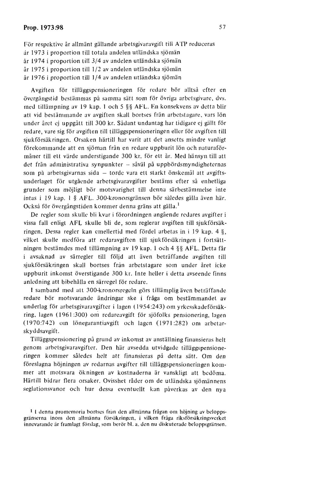 Prop. 1973:98 57 För respektive år allmänt gällande arbetsgivaravgift till ATP reduceras <ir 1973 i proportion till totala andelen uwindska sjöndn ar 1974 i proportion till 3/4 av andelen utliindska