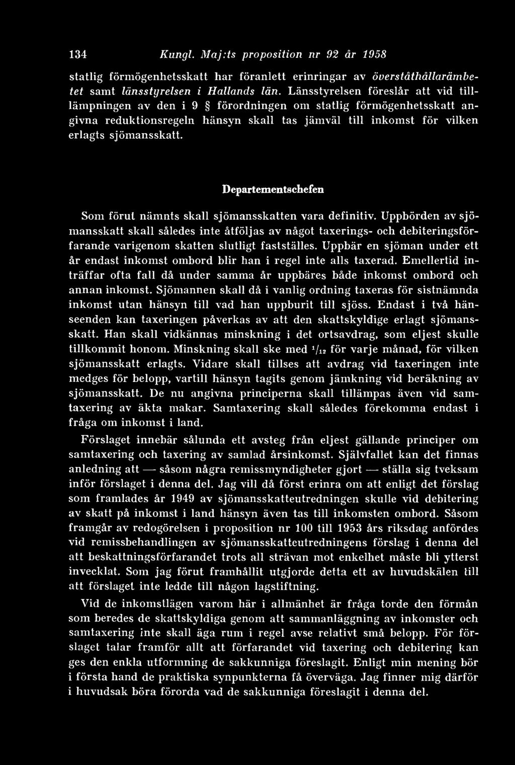 Departementschefen Som förut nämnts skall sjömansskatten vara definitiv.