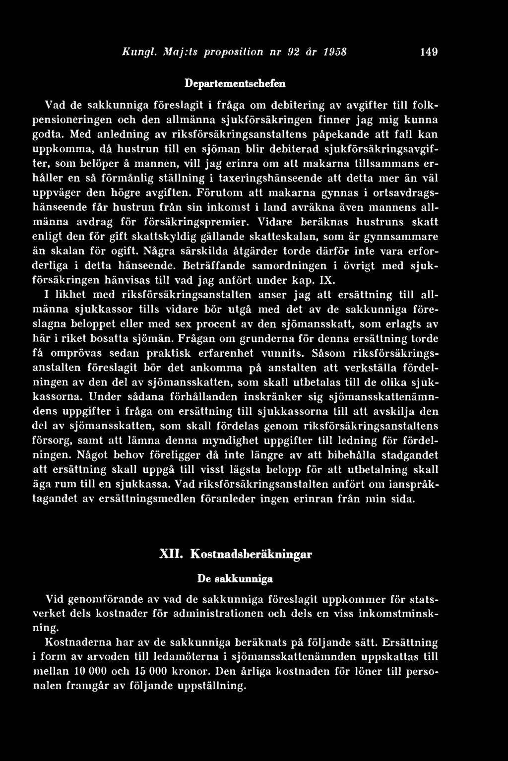 Med anledning av riksförsäkringsanstaltens påpekande att fall kan uppkomma, då hustrun till en sjöman blir debiterad sjukförsäkringsavgifter, som belöper å mannen, vill jag erinra om att makarna