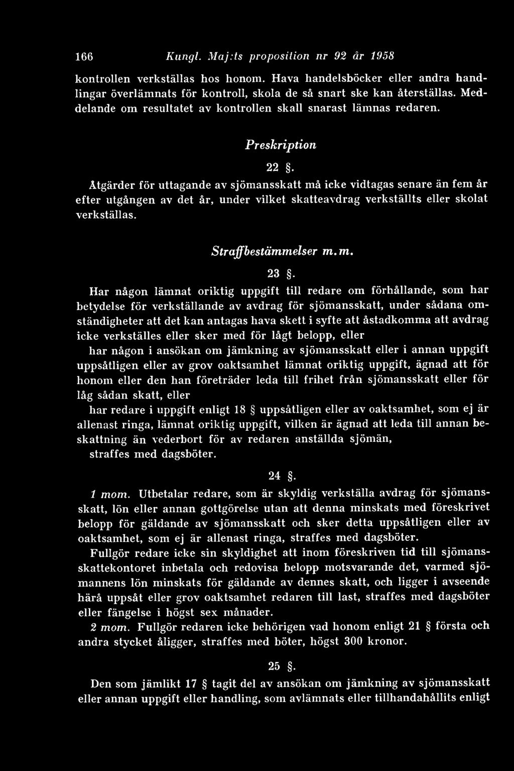 Åtgärder för uttagande av sjömansskatt må icke vidtagas senare än fem år efter utgången av det år, under vilket skatteavdrag verkställts eller skolat verkställas. Straffbestämmelser m. m. 23.