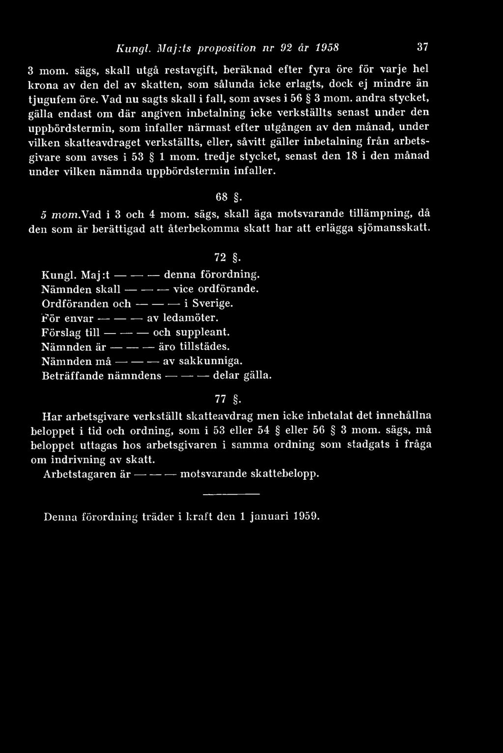 Vad nu sagts skall i fall, som avses i 56 3 mom.