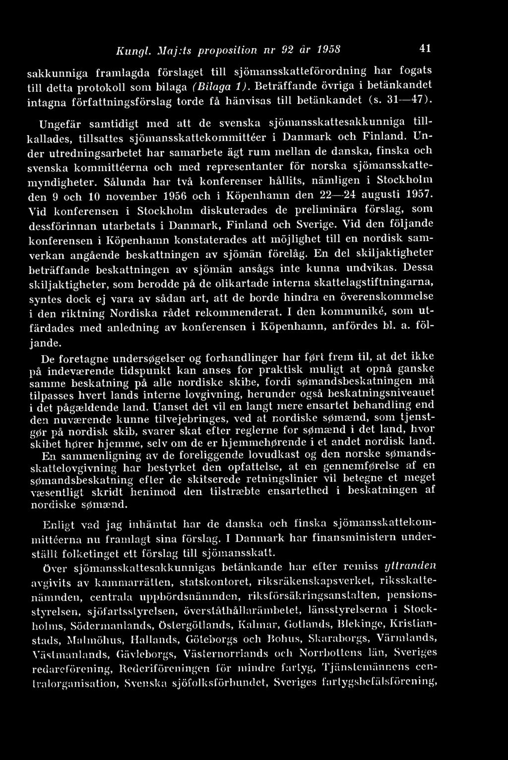 Kungl. Maj.ts proposition nr 82 är 1958 41 sakkunniga framlagda förslaget till sjömansskatteförordning har fogats till detta protokoll som bilaga (Bilaga 1).