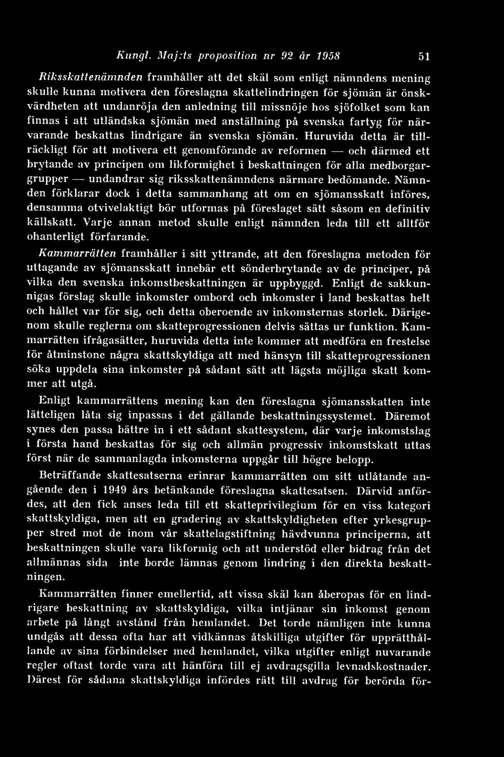 den anledning till missnöje hos sjöfolket som kan finnas i att utländska sjömän med anställning på svenska fartyg för närvarande beskattas lindrigare än svenska sjömän.