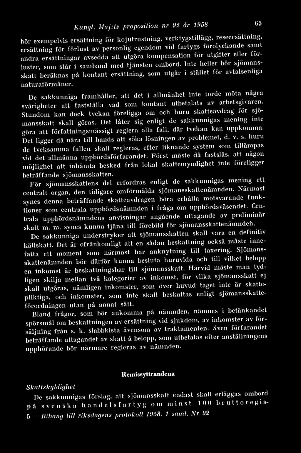 Kungl. Maj:ts proposition nr 92 år 1958 De sakkunniga framhåller, att det i allmänhet inte torde mota några svårigheter att fastställa vad som kontant utbetalats av arbetsgivaren.