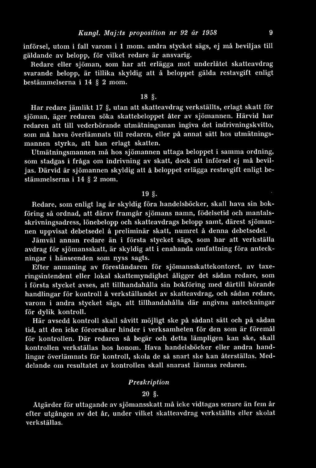 Har redare jämlikt 17, utan att skatteavdrag verkställts, erlagt skatt för sjöman, äger redaren söka skattebeloppet åter av sjömannen.