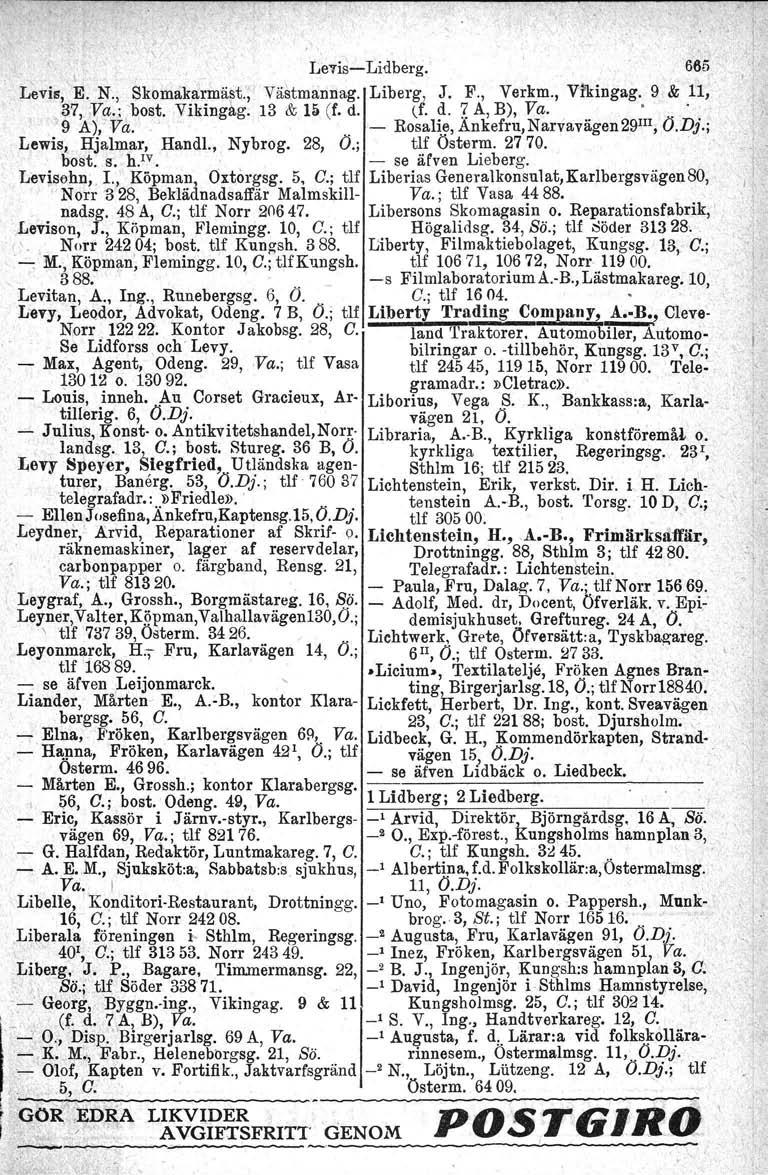 '\ 'Levi~-Lidberg. 665, \ Levis, E. N., Skomakarmäst.; Väs,tmannag. Liberg, J. F., Verkm., Vfkingag. 9, & 11, 37,.va.; "bost. Viking~g. 13 & Hi (f. d. (f. d. ~ A, B), Va.. 9 A), Va.