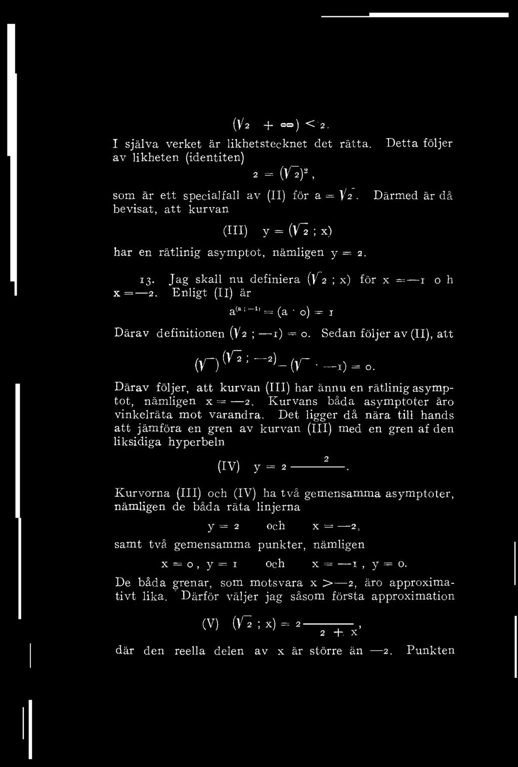 (V 2 + ee) < 2. I själva verket är likhetstecknet det rätta. Detta följer av likheten (identiten) 2 = (VI) 3, som är ett specialfall av (II) för a = V2.