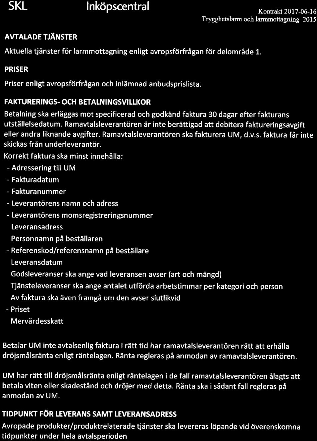 FAKTURERINGS- OCH BETALNINGSVILLKOR Betalning ska erläggas mot specificerad och godkänd faktura 30 dagar efter fakturans utställelsedatum.