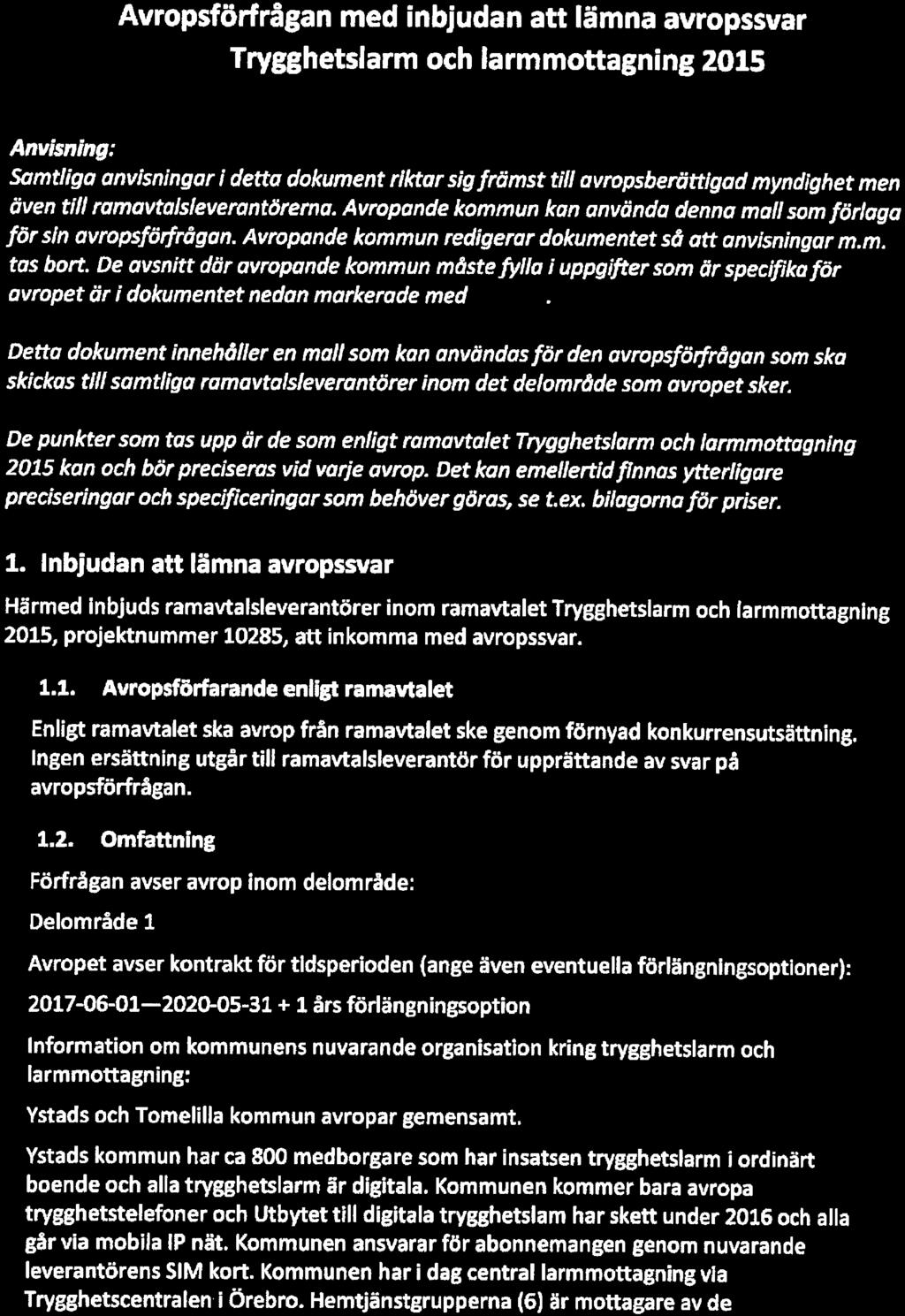 SKLKommentus Inköpscentral 2017-03-21 Avropsförfrågan med inbjudan att lämna avropssvar - Trygghetslarm och larmmottagning 2015 Anvisning: Samtliga anvisningar i detta dokument riktar sig främst till