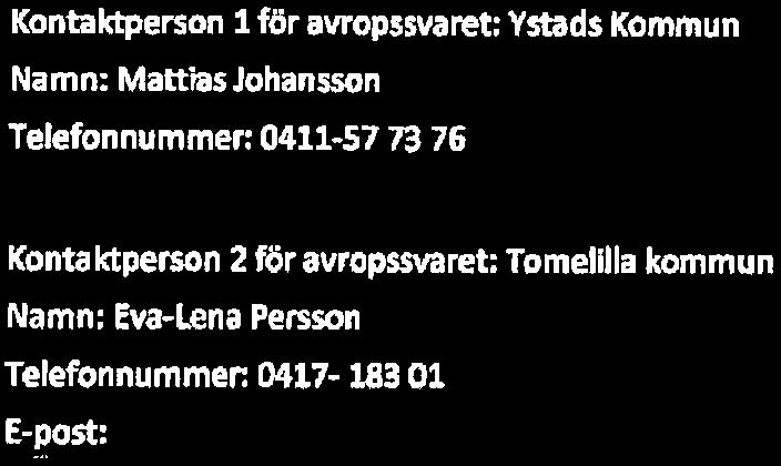SKLKommentus Inköpscentral 2017-03-21 Kontaktperson l för avropssvaret; Ystads Kommun Namn: Mattias Johansson Telefonnummer: 0411-57 73 76 E-post: mattlas. iohanssonbvstaa.