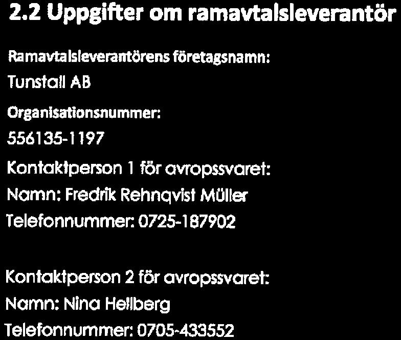 föravropssvaret: Tomelilla kommun Namn; Eva-Lena Persson Telefonnummer 0417-18301 E-post: eva-lena. oerssonetomelilla. se Nedanstående besvaras av leverantör. 2.