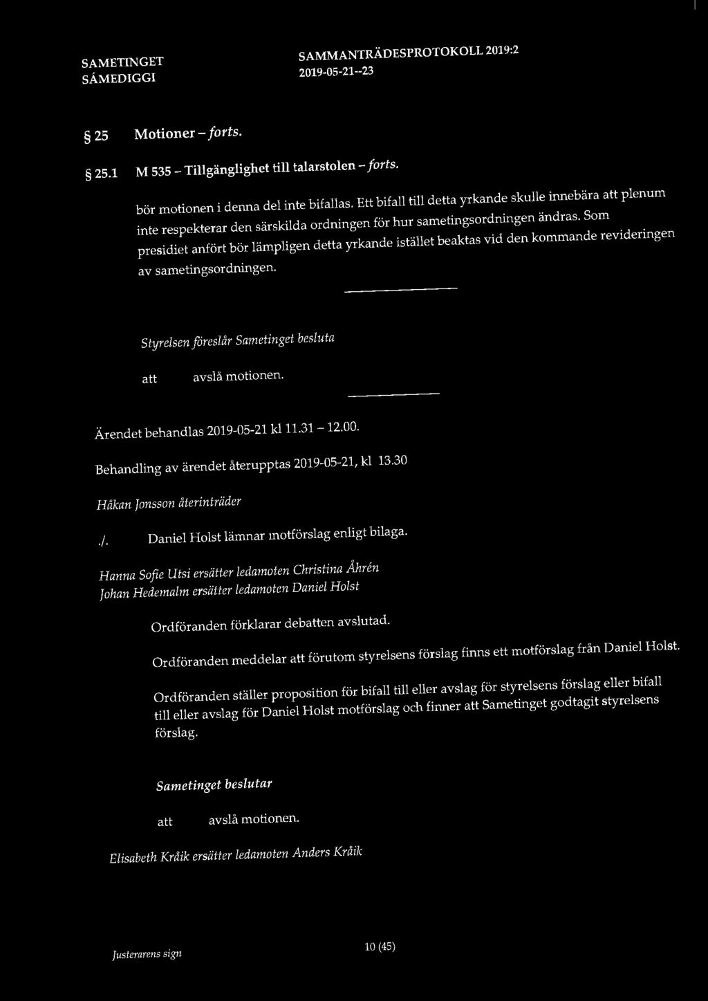 25 Motioner - forts. 25.1 M 535 -Tillgänglighet till talarstolen- forts. bör motionen i denna del inte bifallas.