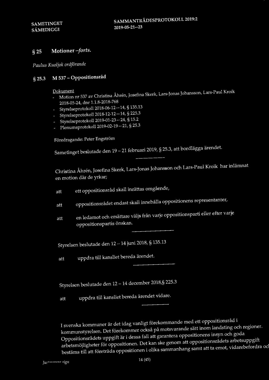 25 Motioner -forts. Paulus Kuoljok ordfårande 25.3 M 537 - Oppositionsråd Dokument - Motion nr 537 av Christina Åhren, Josefina Skerk, Lars-Jonas Johansson, Lars-Paul Kroik 2018