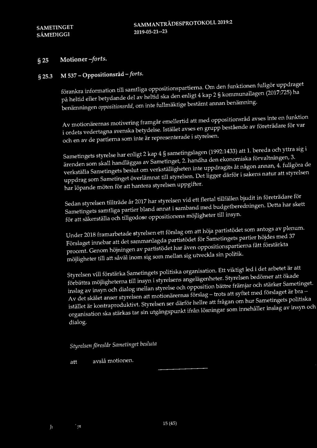 25 Motioner -forts. 25.3 M 537 - Oppositionsråd-forts. förankra information till samtliga oppositionspartierna.