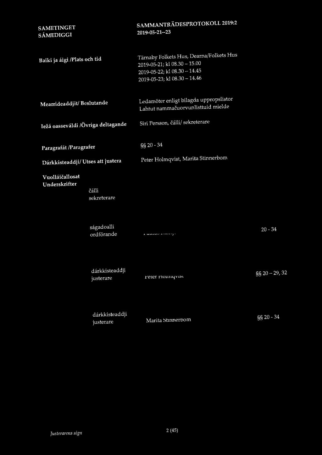 Baiki ja åigi /Plats och tid Tämaby Folkets Hus, Dearna/Folkets Hus 2019-05-21; kl 08.30-15.00 2019-05-22; kl 08.30-14.
