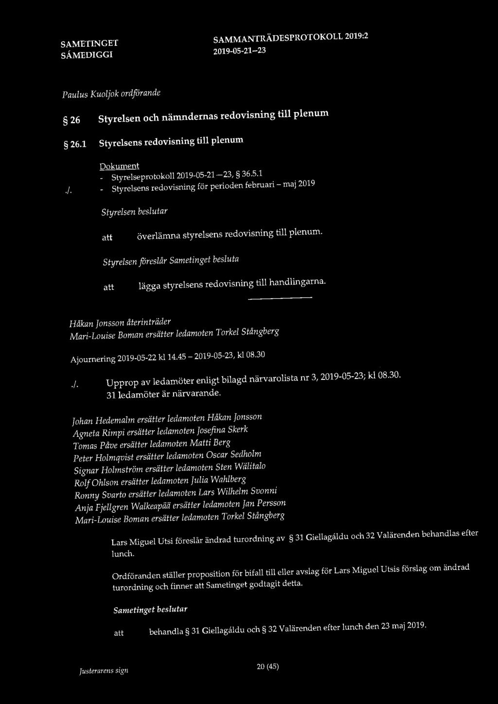 Paulus Kuoljok ordförande 26 Styrelsen och nämndernas redovisning till plenum 26.1 Styrelsens redovisning till plenum Dokument - Styrelseprotokoll 2019-05-21-23, 36.5.1./.