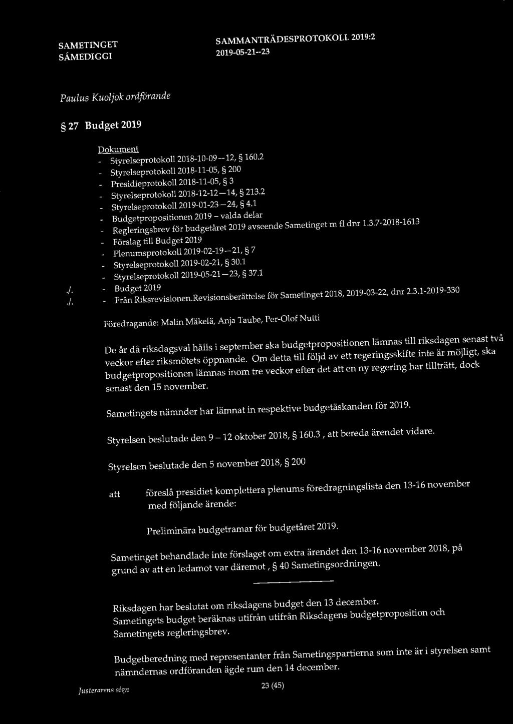 Paulus Kuoljok ordforande 27 Budget 2019 Dokument - Styrelseprotokoll 2018-10-09-12, 160.2 Styrelseprotokoll 2018-11-05, 200 Presidieprotokoll 2018-11-05, 3 Styrelseprotokoll 2018-12-12-14, 213.
