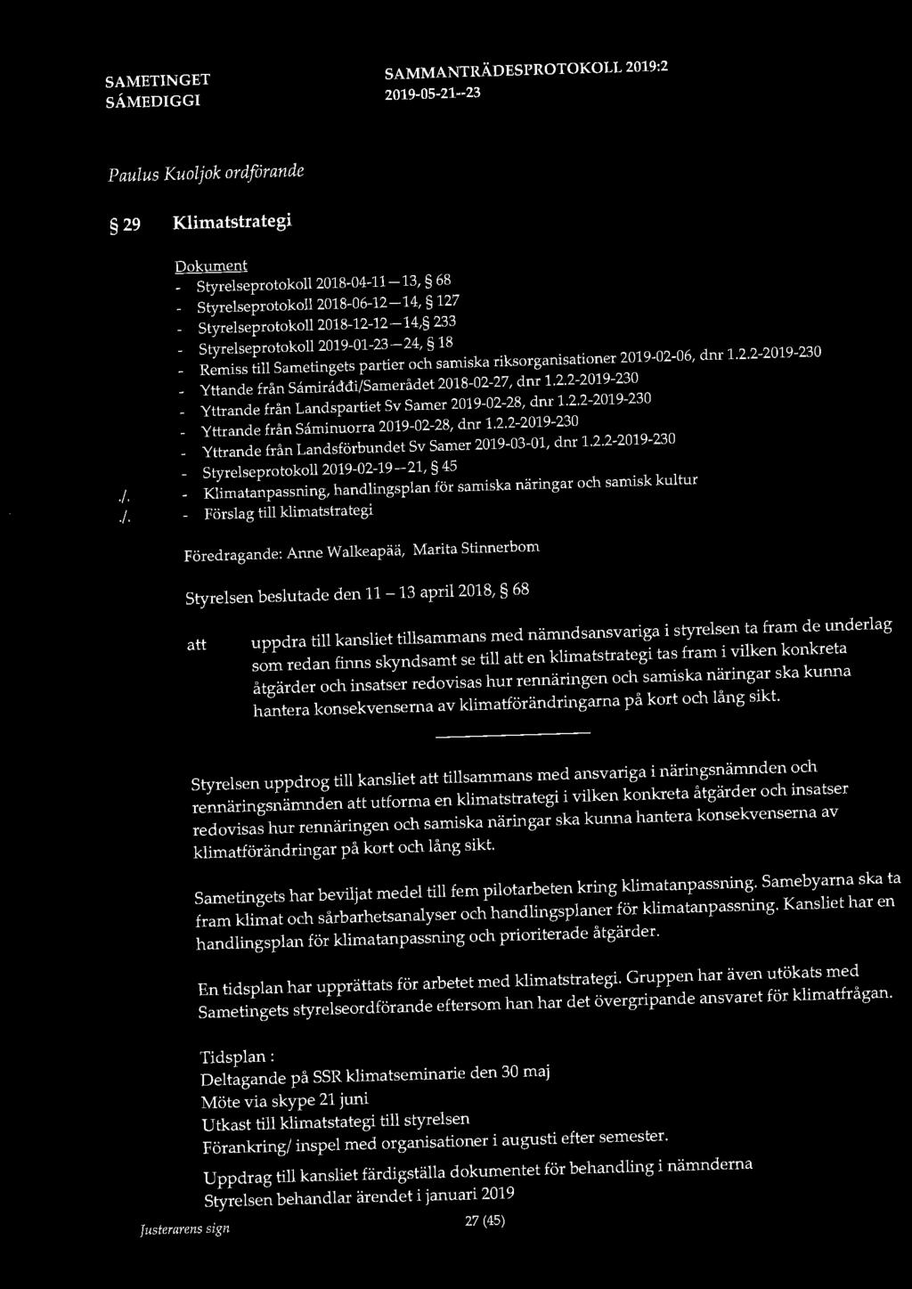Paulus Kuoljok ordförande 29 Klimatstrategi Dokument - Styrelseprotokoll 2018-04-11-13, 68 Styrelseprotokoll 2018-06-12-14, 127 Styrelseprotokoll 2018-12-12-14, 233 Styrelseprotokoll 2019-01-23-24,