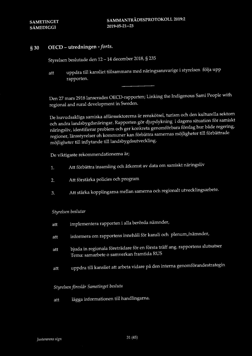 30 OECD- utredningen-forts. Styrelsen beslutade den 12-14 december 2018, 235 uppdra till kansliet tillsammans med näringsansvarige i styrelsen följa upp rapporten.