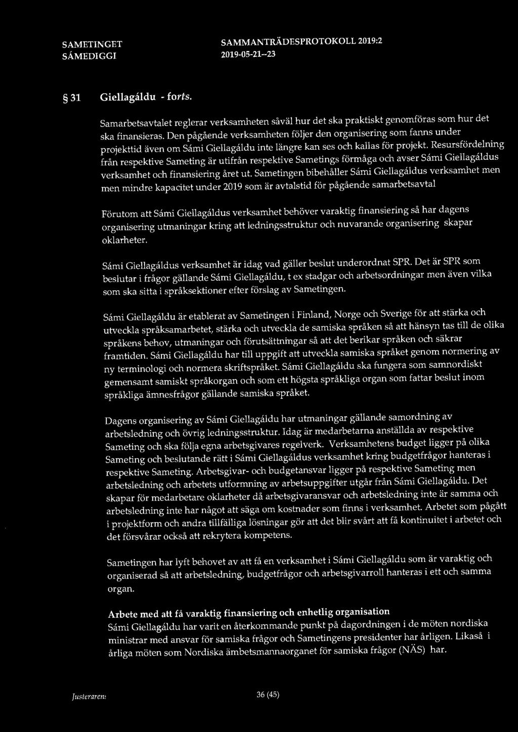 31 Giellagaldu - forts. Samarbetsavtalet reglerar verksamheten såväl hur det ska praktiskt genomföras som hur det ska finansieras.
