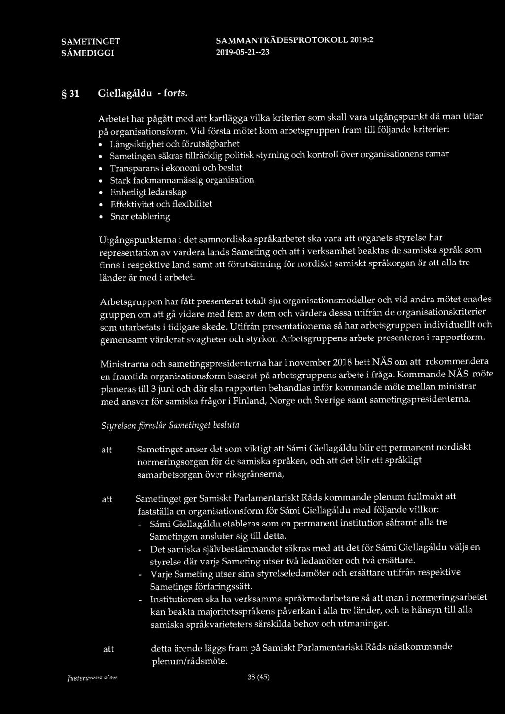 31 Giellagaldu - forts. Arbetet har pågått med kartlägga vilka kriterier som skall vara utgångspunkt då man tittar på organisationsform.