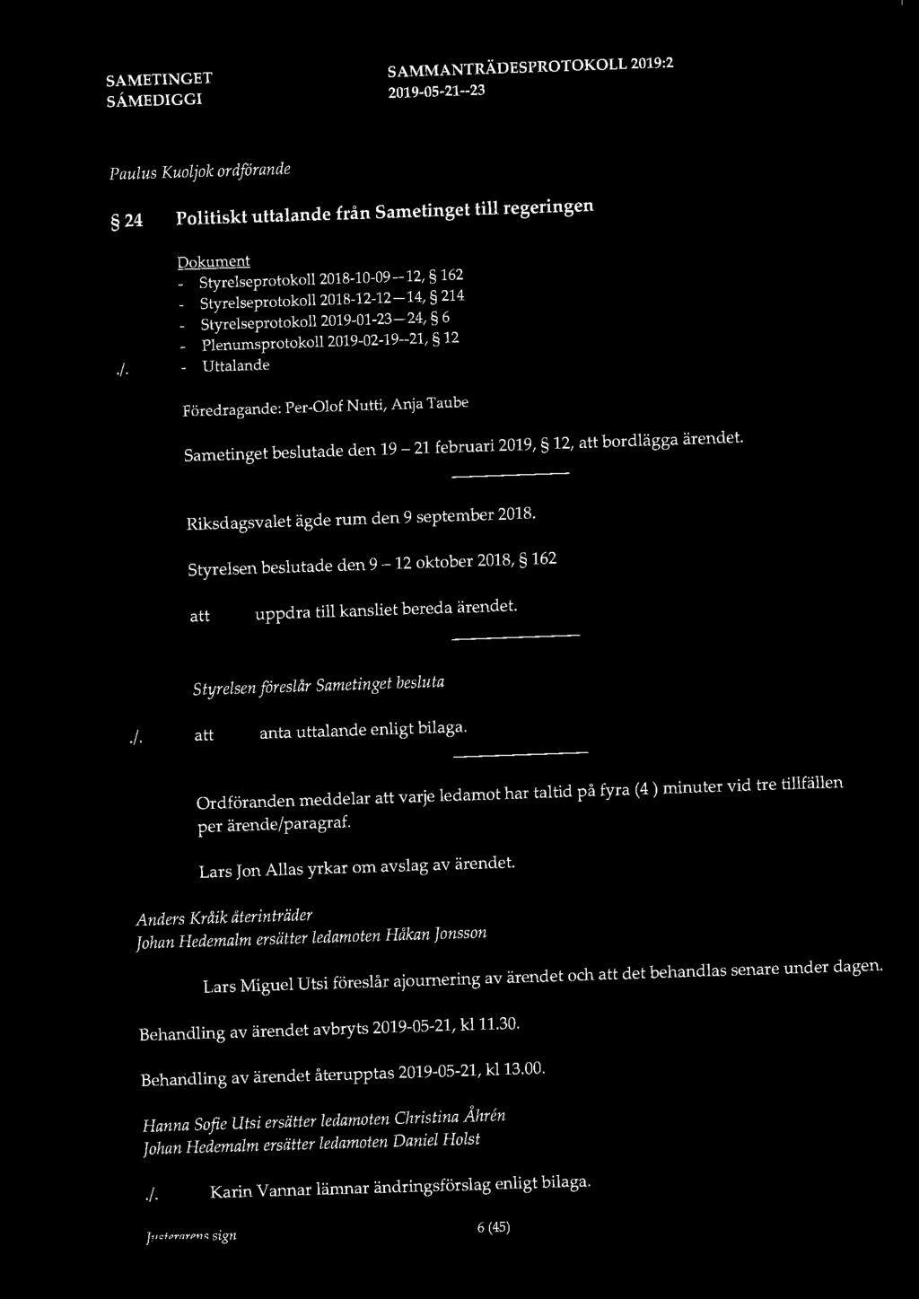 Paulus Kuoljok ordförande 24 Politiskt uttalande från Sametinget till regeringen Dokument - Styrelseprotokoll 2018-10-09-12, 162 - Styrelseprotokoll 2018-12-12-14, 214 - Styrelseprotokoll
