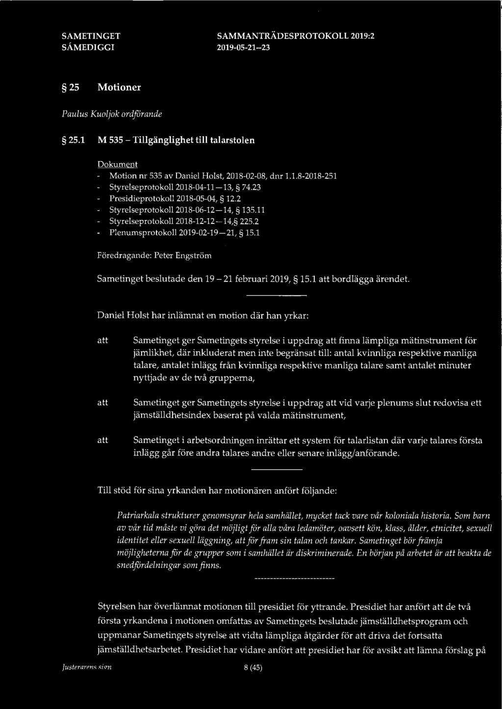 25 Motioner Paulus Kuoljok ordfdrande 25.1 M 535 - Tillgänglighet till talarstolen Dokument - Motion nr 535 av Daniel Holst, 2018-02-08, dnr 1.1.8-2018-251 Styrelseprotokoll 2018-04-11-13, 74.
