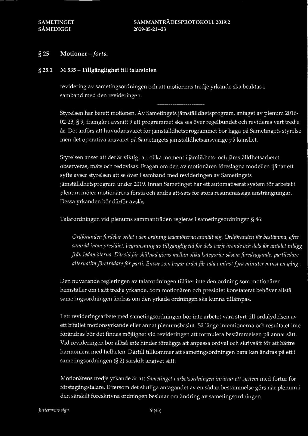 25 Motioner - forts. 25.1 M 535 -Tillgänglighet till talarstolen revidering av sametingsordningen och motionens tredje yrkande ska beaktas i samband med den revideringen.