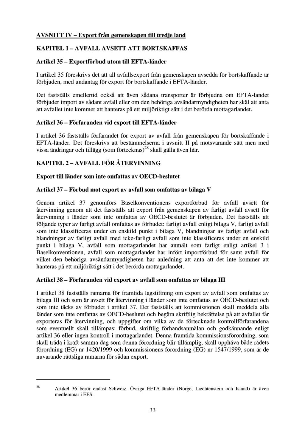 AVSNITT IV - Export från gemenskapen till tredje land KAPITEL l - AVFALL AVSETT ATT BORTSKAFFAS Artikel 35 - Exportförbud utom till EFTA-länder I artikel 35 föreskrivs det att all avfallsexport från