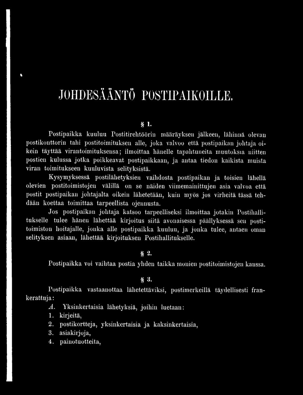 hänelle tapahtuneita muutoksia niitten postien kulussa jotka poikkeavat postipaikkaan, ja antaa tiedon kaikista muista viran toimitukseen kuuluvista selityksistä.