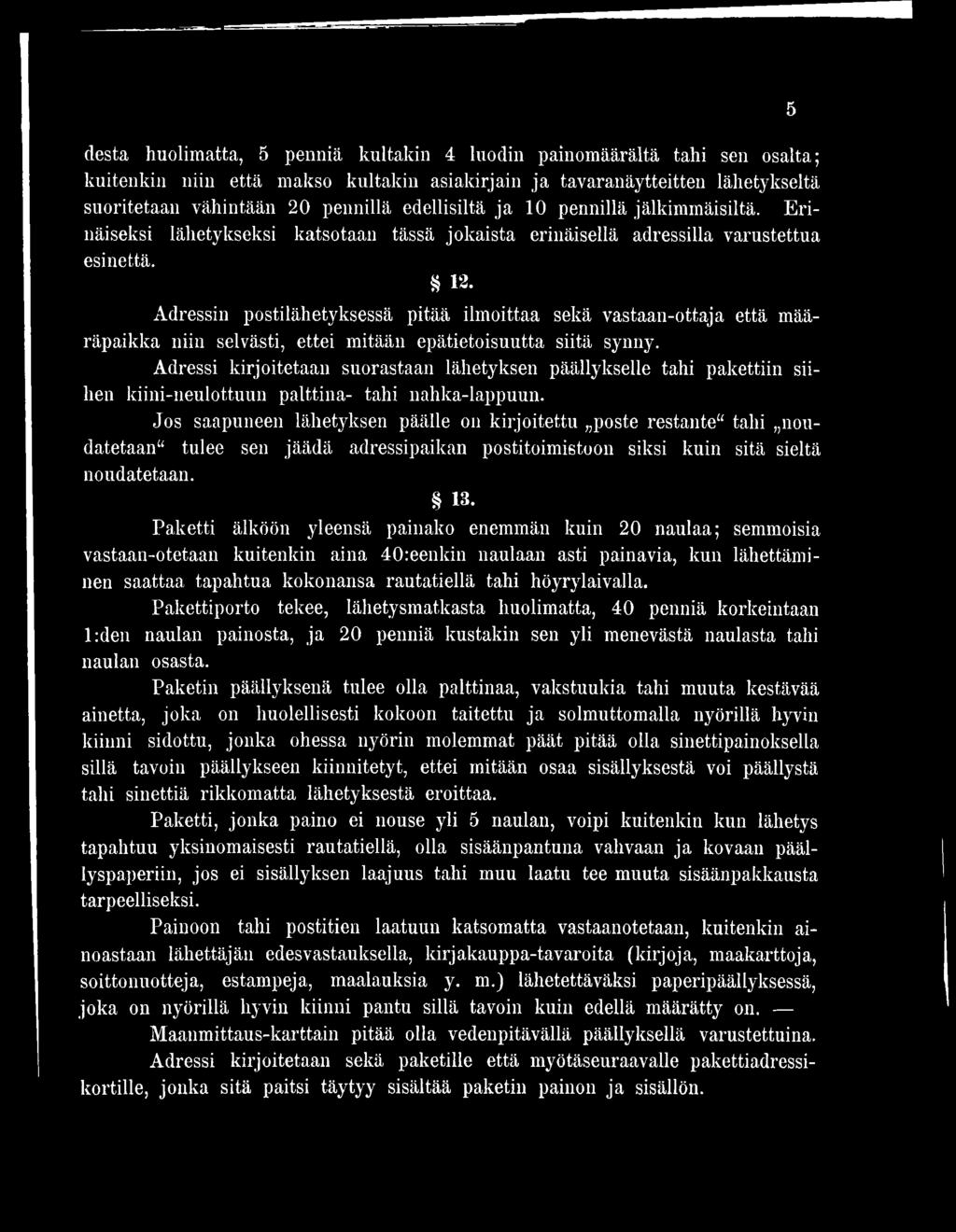 Adressin postilähetyksessä pitää ilmoittaa sekä vastaan-ottaja että määräpaikka niin selvästi, ettei mitään epätietoisuutta siitä synny.