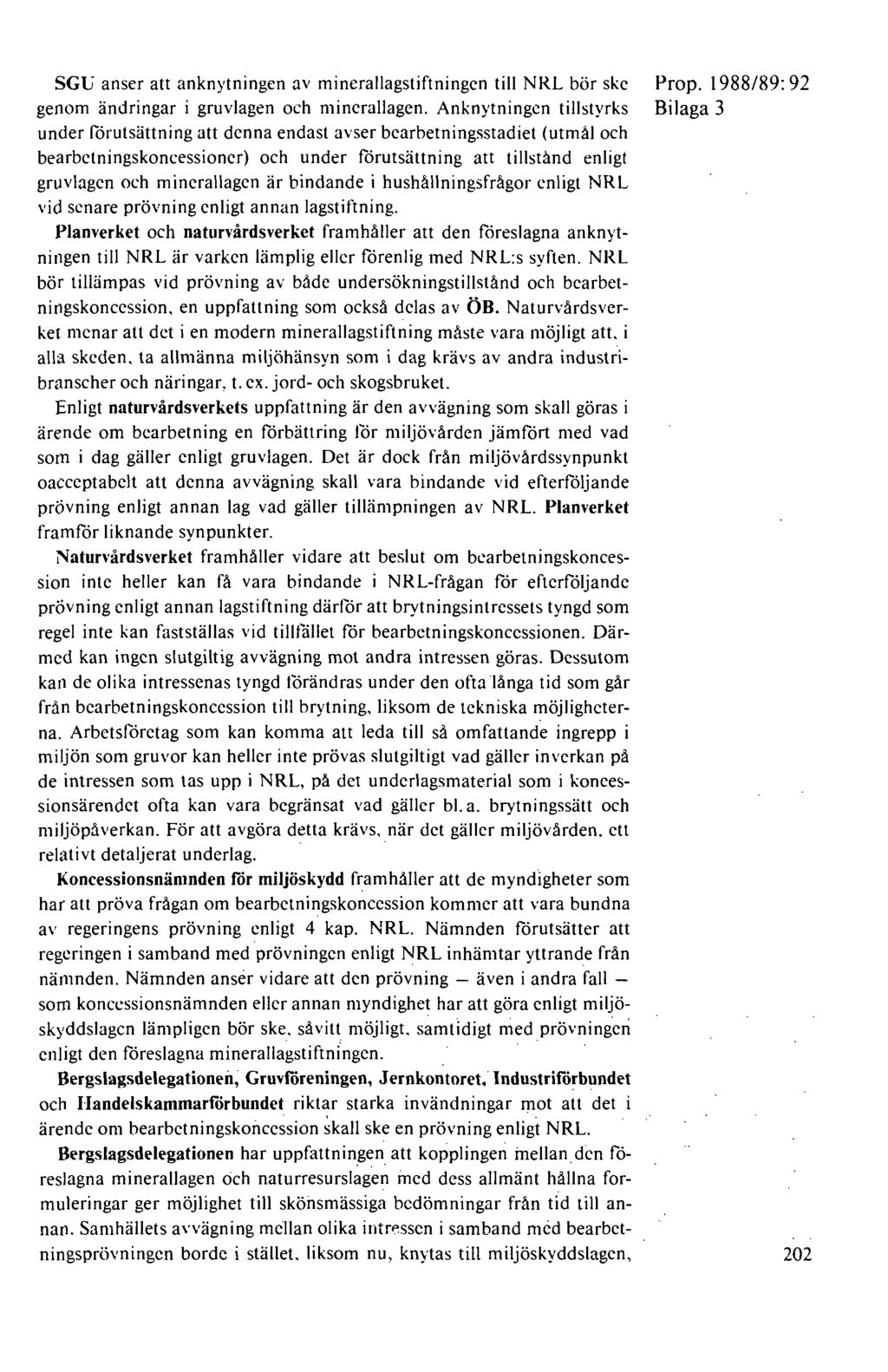 SGu anser att anknytningen av minerallagstiftningcn till NRL bör ske genom ändringar i gruvlagen och minerallagen.