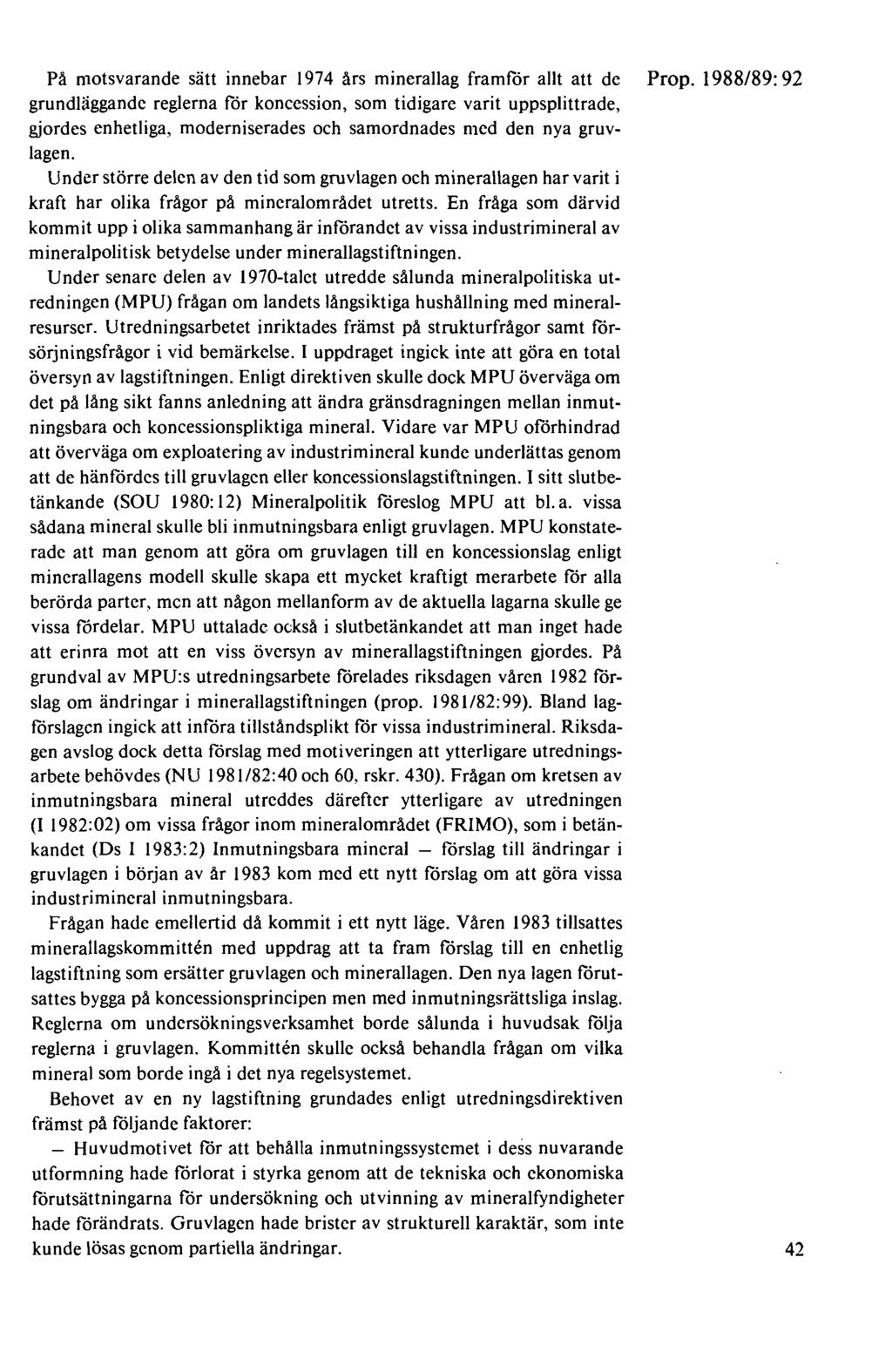 På motsvarande sätt innebar 1974 års minerallag framför allt att de grundläggande reglerna för koncession, som tidigare varit uppsplittrade, gjordes enhetliga, moderniserades och samordnades med den