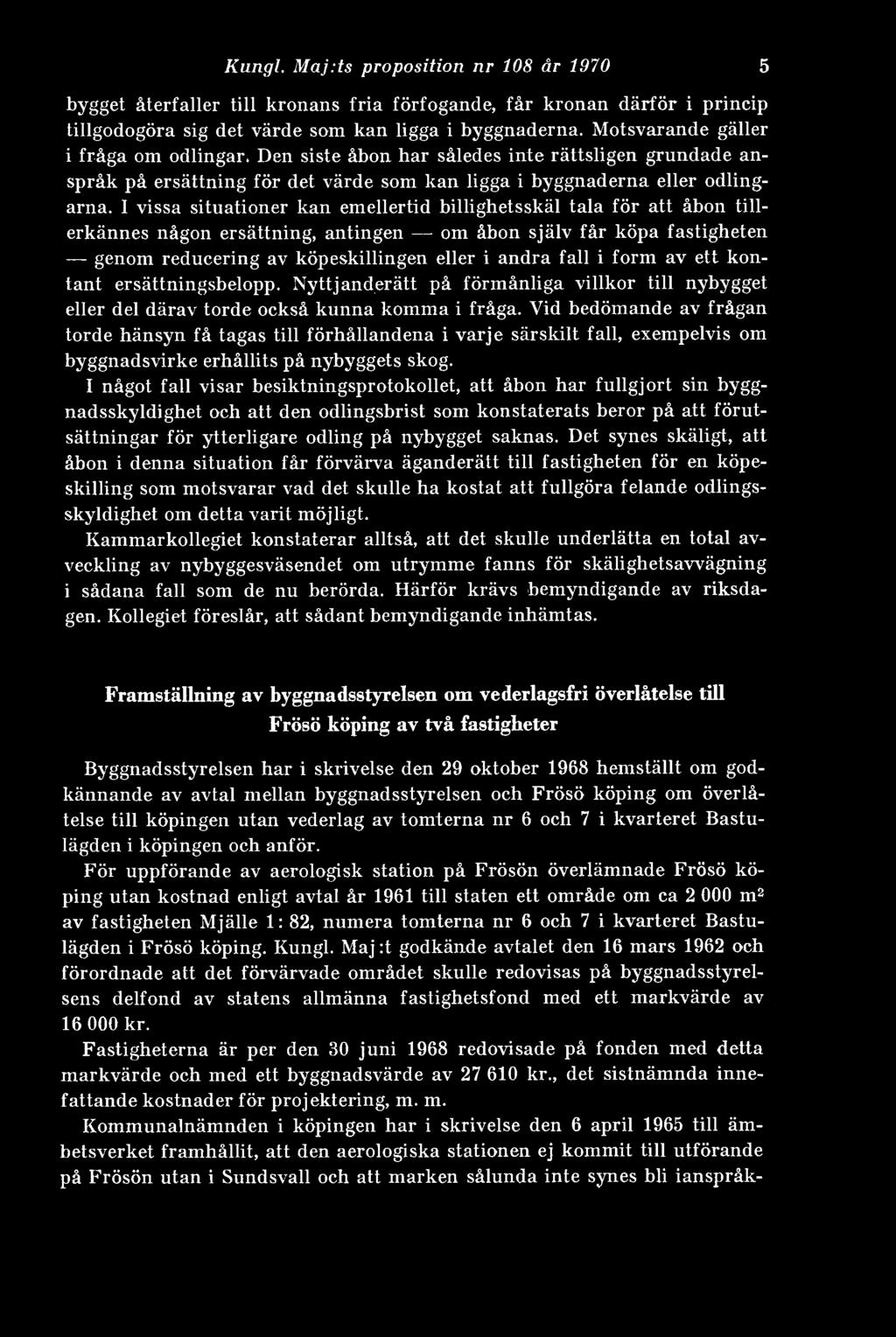 I vissa situationer kan emellertid billighetsskäl tala för att åbon tillerkännes någon ersättning, antingen om åbon själv får köpa fastigheten genom reducering av köpeskillingen eller i andra fall i