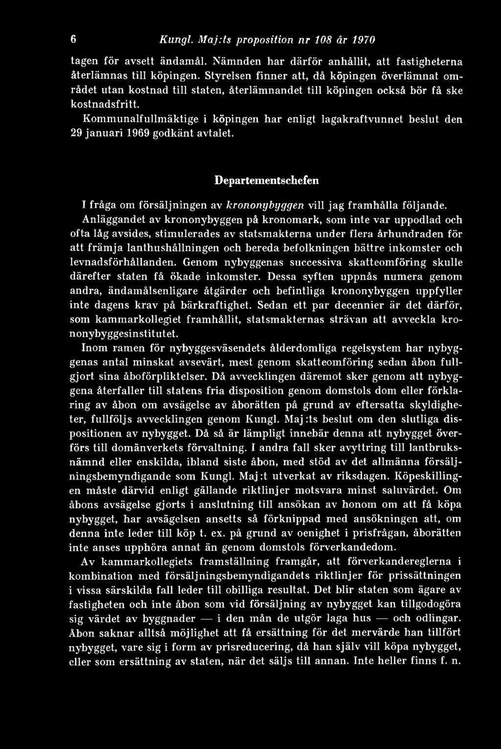 Kommunalfullmäktige i köpingen har enligt lagakraftvunnet beslut den 29 januari 1969 godkänt avtalet. Departementschefen I fråga om försäljningen av kronongbgggen vill jag framhålla följande.