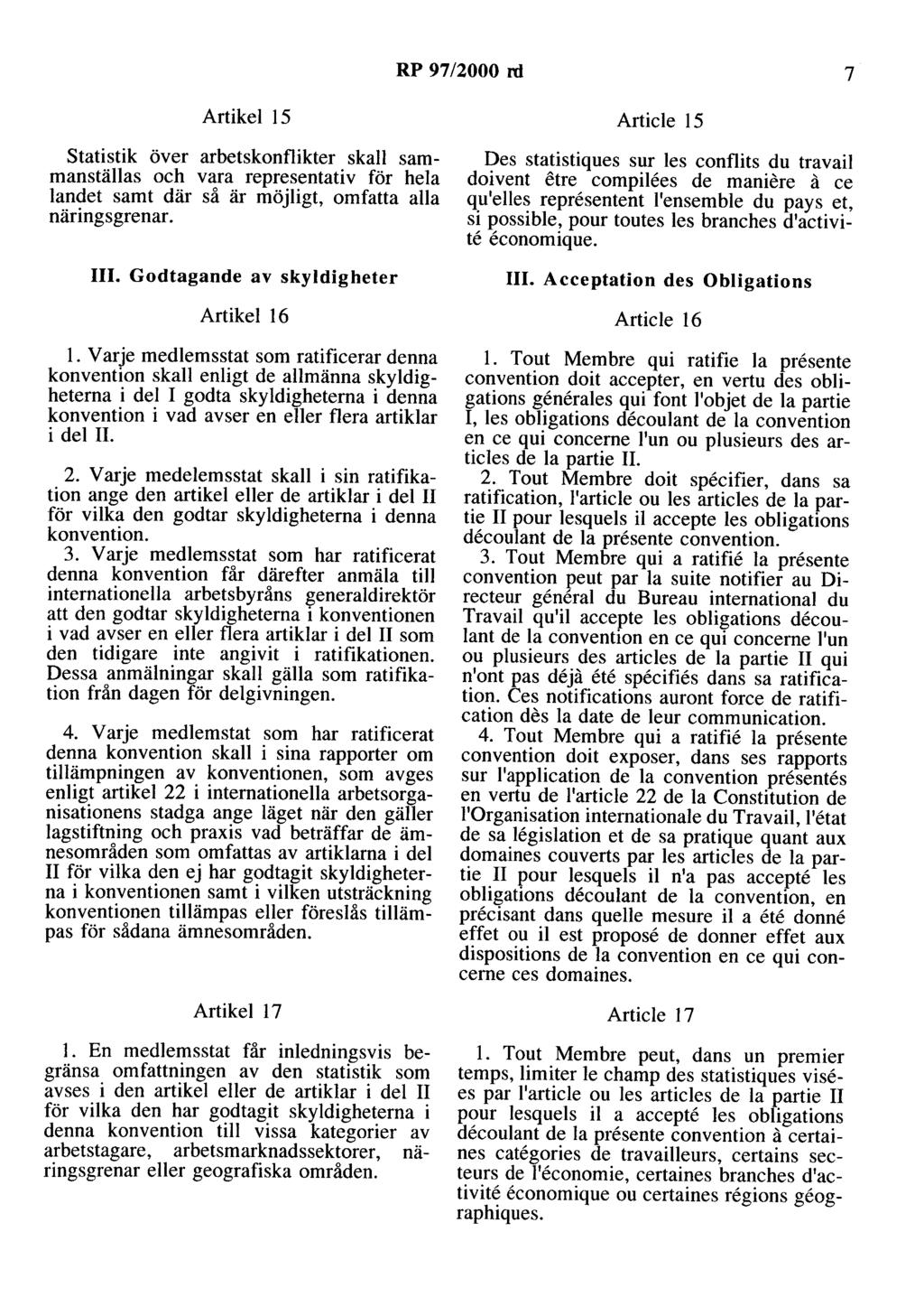 RP 97/2000 rd 7 Artikel 15 Statistik över arbetskonflikter skall sammanställas och vara representativ för hela landet samt där så är möjligt, omfatta alla näringsgrenar. III.