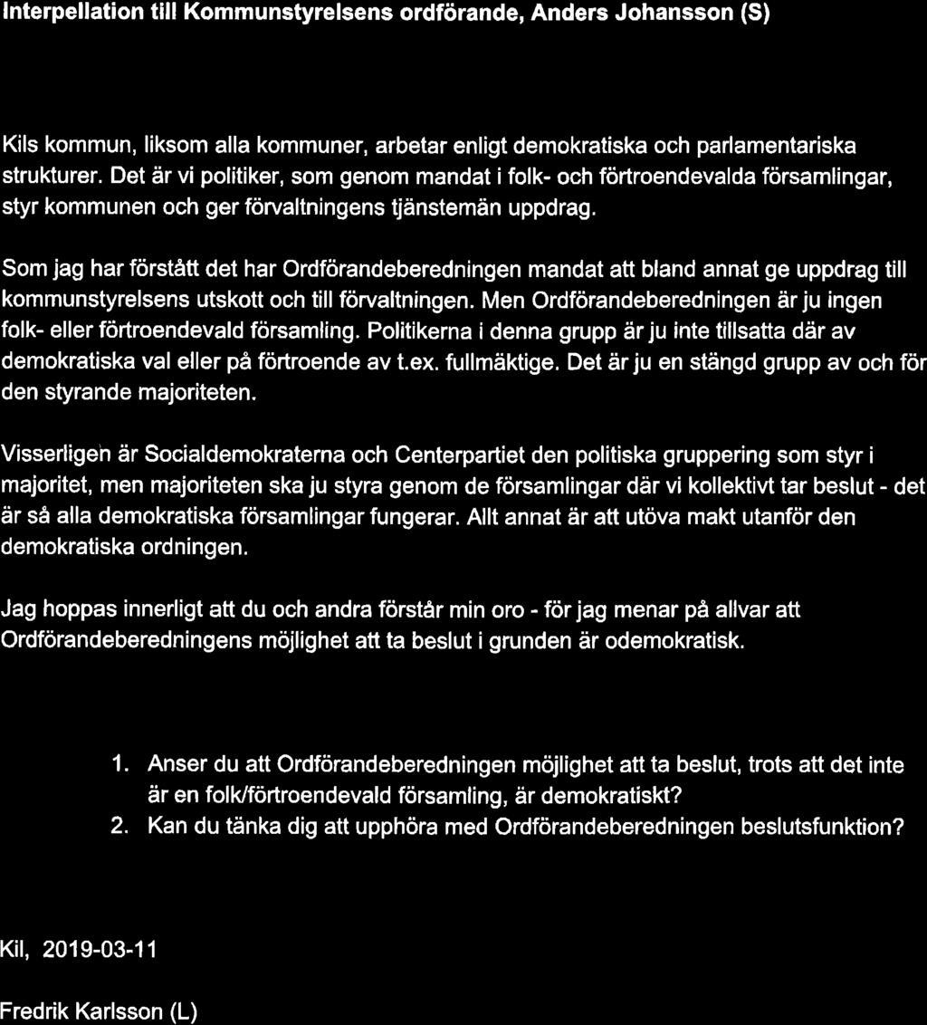KILS KO MUN 2019-03- l2 Dnr Liberolerno ) lnterpellation till Kommunstyrelsens ordförande, Anders Johansson (S) I nterpel lati on om maj oritetens Ordförandebered n i n g Kils kommun, liksom alla