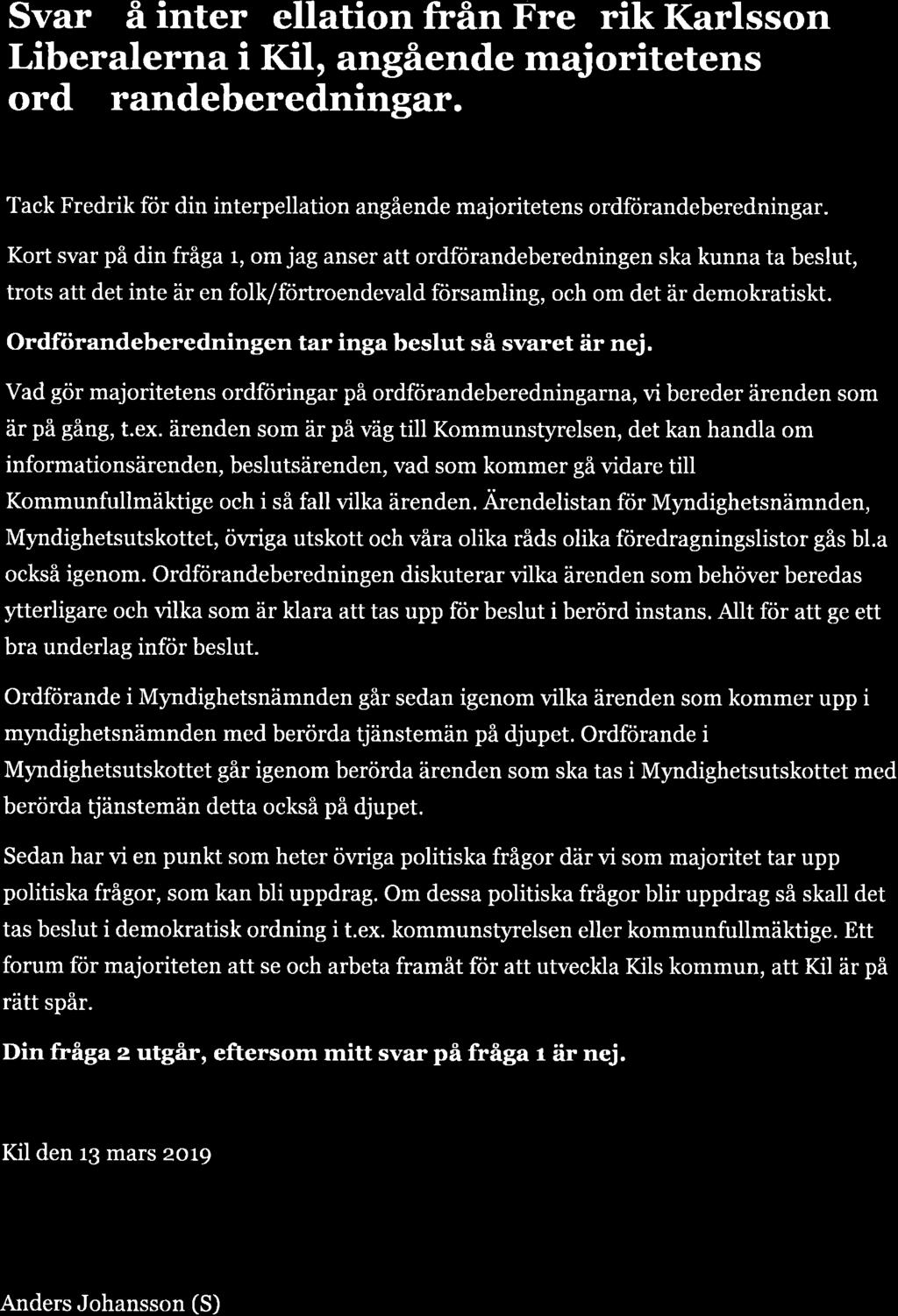 KI KO MMUN 20t9-03- I 5 Dnr Svar på interpellation från Fredrik Karlsson Liberalerna i Kil, angående majoritetens ordföran deberedningar.