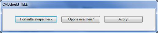 När filen är skapad kommer tre val. Fortsätta skapa filer? Öppna filen? Avbryt Vid val Fortsätta skapa filer? Öppnad skapa ritningsdialogen och ett nytt dokument kan skapas.