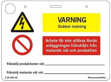 Det ska också finnas en skylt som visar vilken brytare som ska användas för frånkoppling av