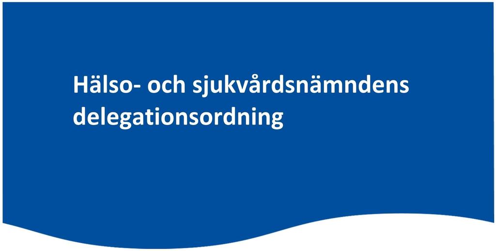 Hälso- och sjukvårdsnämndens delegationsordning Fastställd av hälso- och sjukvårdsnämnden den xxxx Innehållsförteckning Delegationsordning 1 Delegation till hälso- och sjukvårdsnämndens ordförande