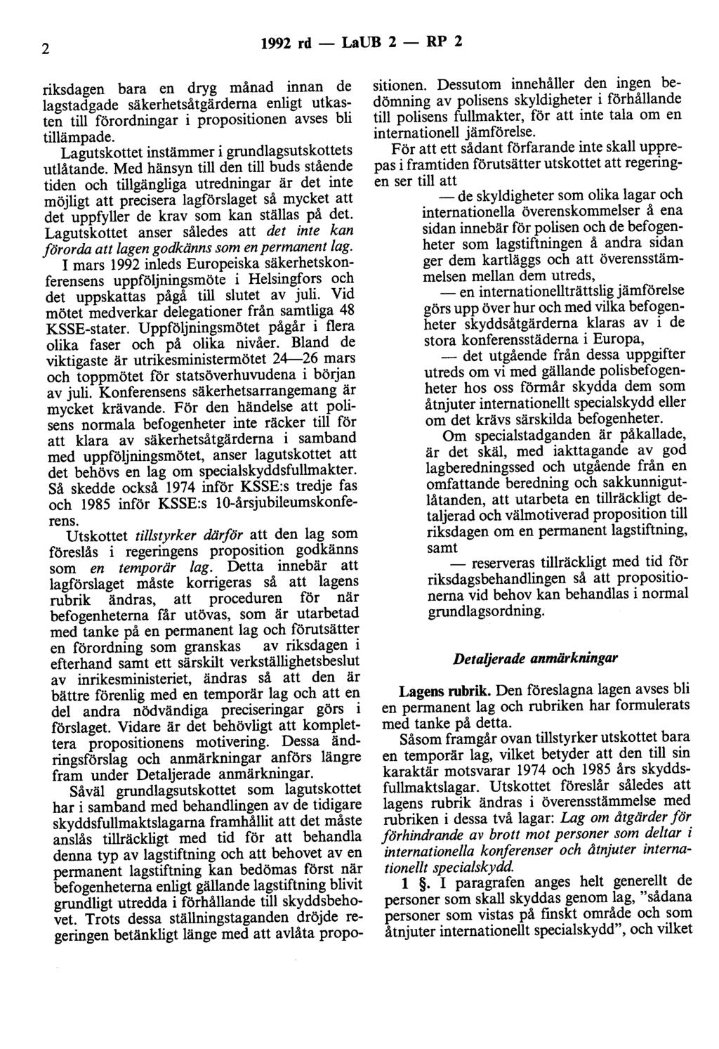 2 1992 rd - LaUB 2 - RP 2 riksdagen bara en dryg månad innan de lagstadgade säkerhetsåtgärderna enligt utkasten till förordningar i propositionen avses bli tillämpade.