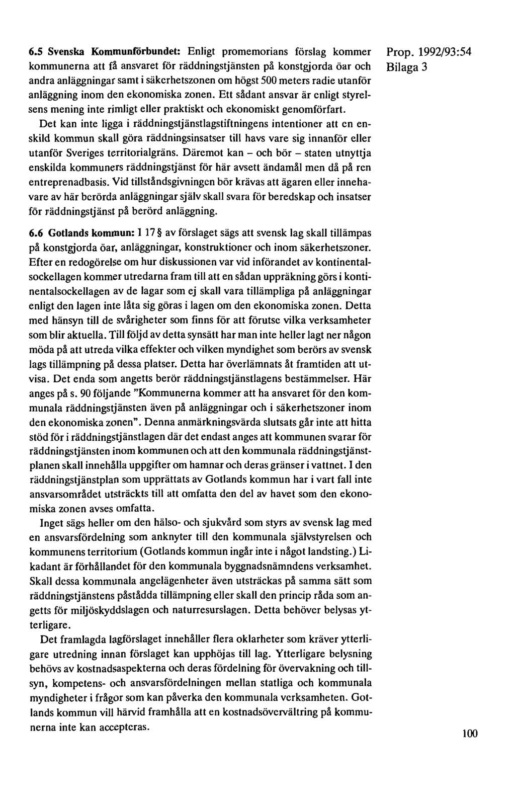 6.5 Svenska Kommunförbundet: Enligt promemorians förslag kommer kommunerna att få ansvaret för räddningstjänsten på konstgjorda öar och andra anläggningar samt i säkerhetszonen om högst 500 meters