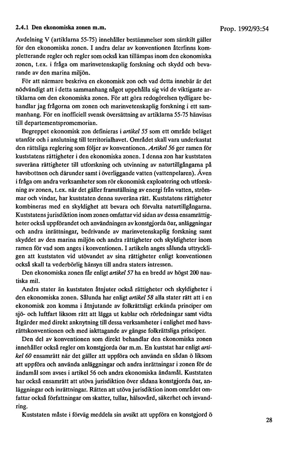 2.4.ll Den ekonomiska zonen m.m. Avdelning V (artiklarna 55-75) innehåller bestämmelser som särskilt gäller för den ekonomiska zonen.